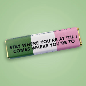 Stay Where You're At 'Til I Comes Where You're To